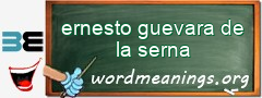 WordMeaning blackboard for ernesto guevara de la serna